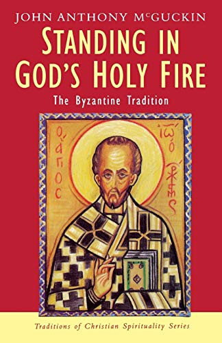 Standing in God's Holy Fire: The Byzantine Tradition (Traditions of Christian Spirituality)
